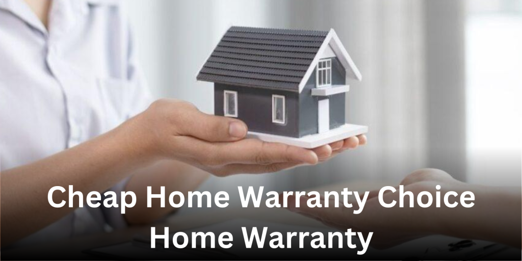 Cheap Home Warranty Choice Home Warranty